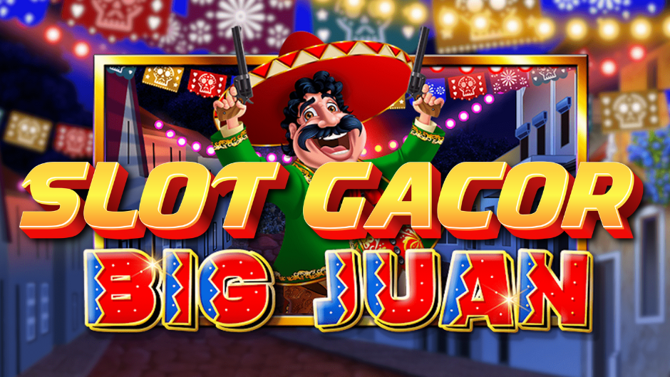Big Juan Slot: Aksi Seru Bertema Meksiko dengan Jackpot Menggiurkan!